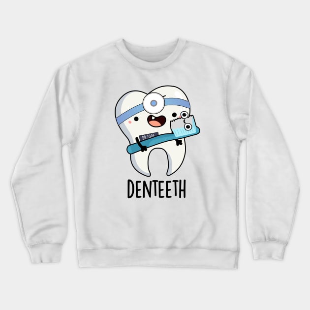 Denteeth Funny Teeth Pun Crewneck Sweatshirt by punnybone